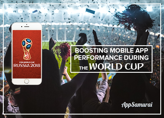 Boosting Mobile App Performance During The World Cup -