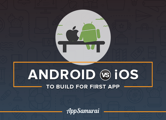 Android VS. iOS To Build For First App -