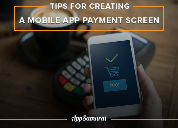 Tips For Creating A Mobile App Payment Screen  -