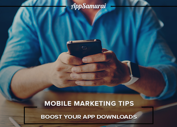 The Best Mobile Marketing Tips To Boost Your App Downloads -